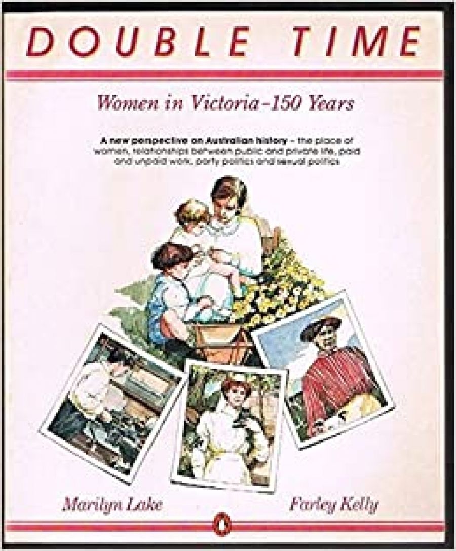 Kate Ahearne reviews Double Time: Women in Victoria – 150 Years edited by Marilyn Lake and Farley Kelly