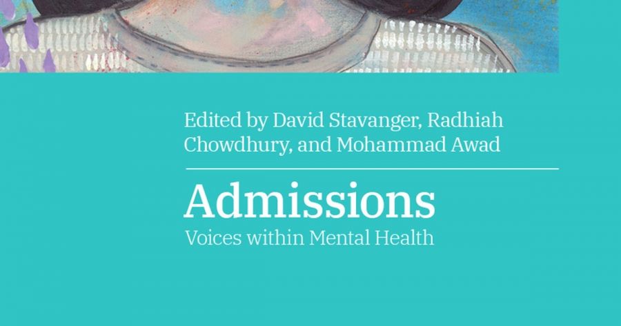 James Dunk reviews Admissions: Voices within mental health edited by David Stavanger, Radhiah Chowdhury, and Mohammad Awad