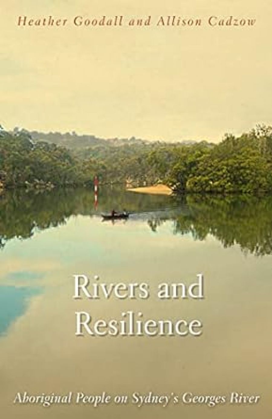 Michael Cathcart reviews Rivers and Resilience: Aboriginal People On Sydney’s Georges River by Heather Goodall and Allison Cadzow