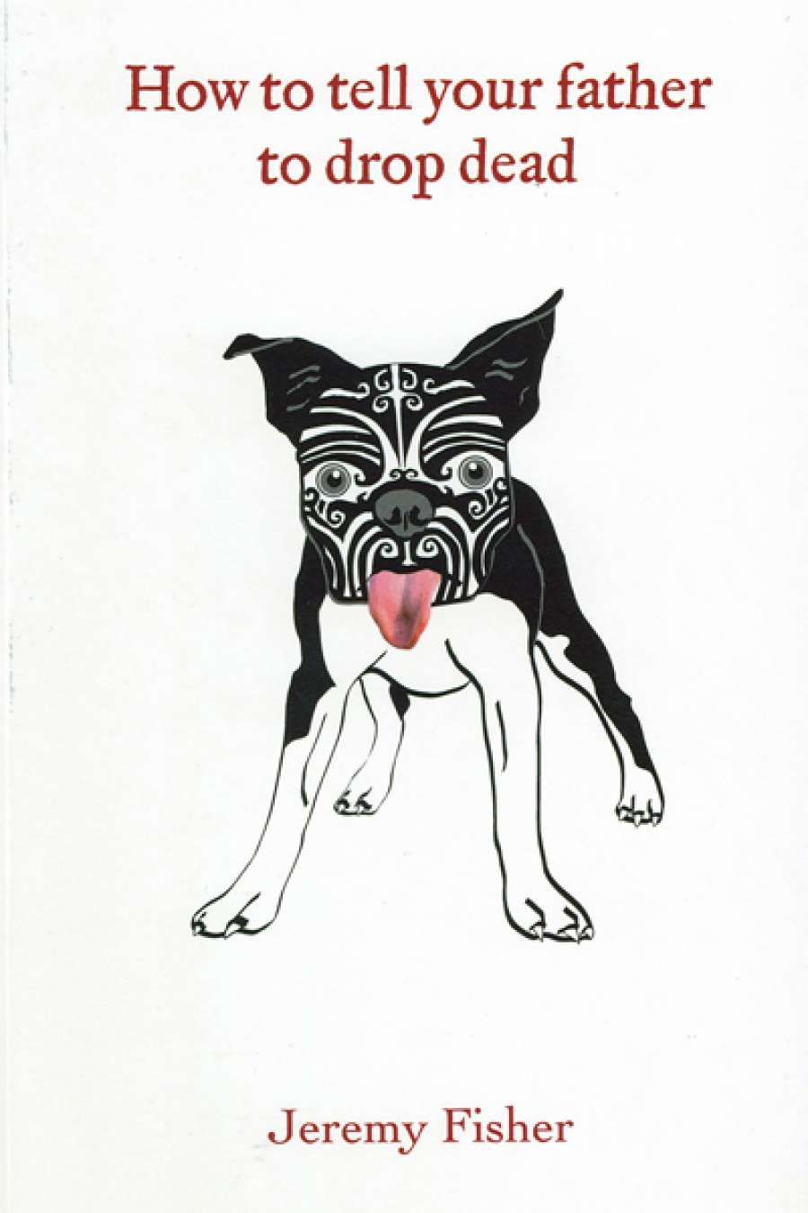 Jay Daniel Thompson reviews How to Tell Your Father to Drop Dead by Jeremy Fisher