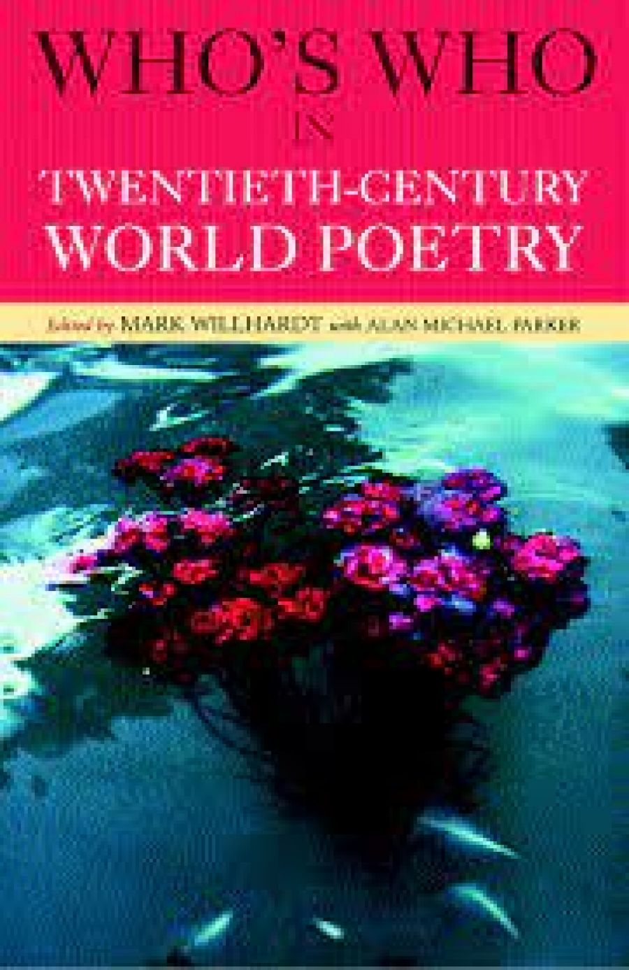 Geoff Page reviews Who’s Who in Twentieth-Century World Poetry edited by Mark Willhardt and Alan Michael Parker