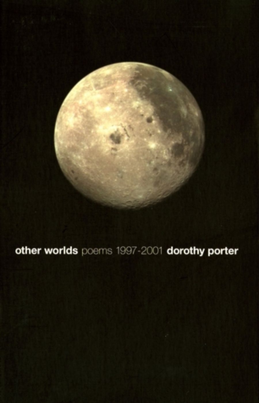 Peter Minter reviews Other Worlds: Poems 1997–2001 by Dorothy Porter