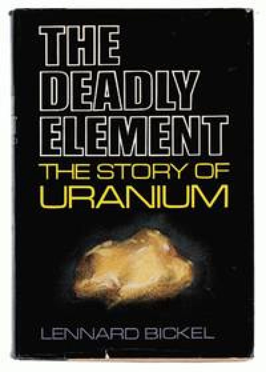 John Hepworth reviews The Deadly Element: The Men and Women behind the Story of Uranium by Lennard Bickel