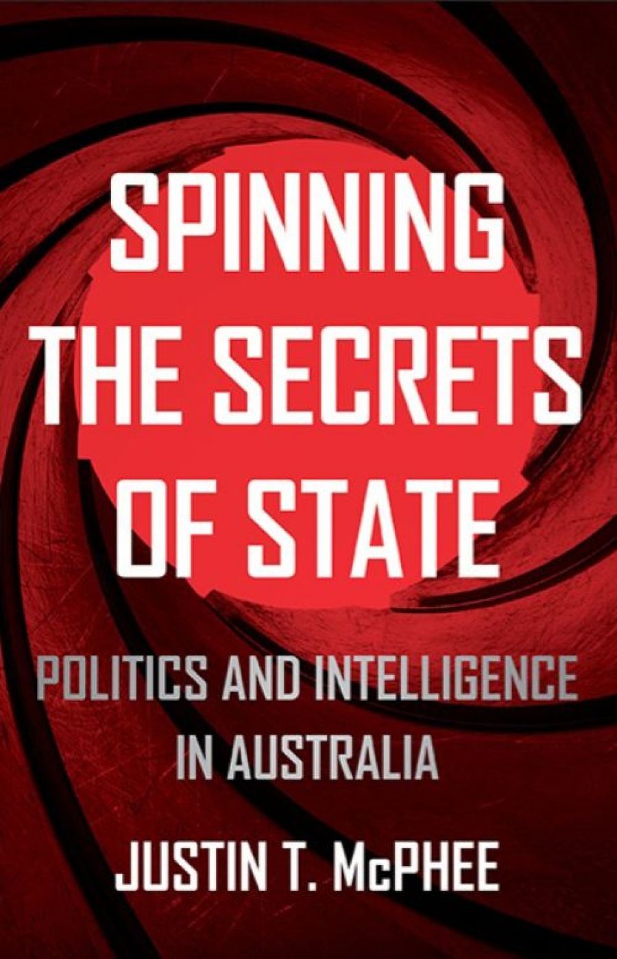 Peter Edwards reviews Spinning the Secrets of State: Politics and intelligence in Australia by Justin T. McPhee