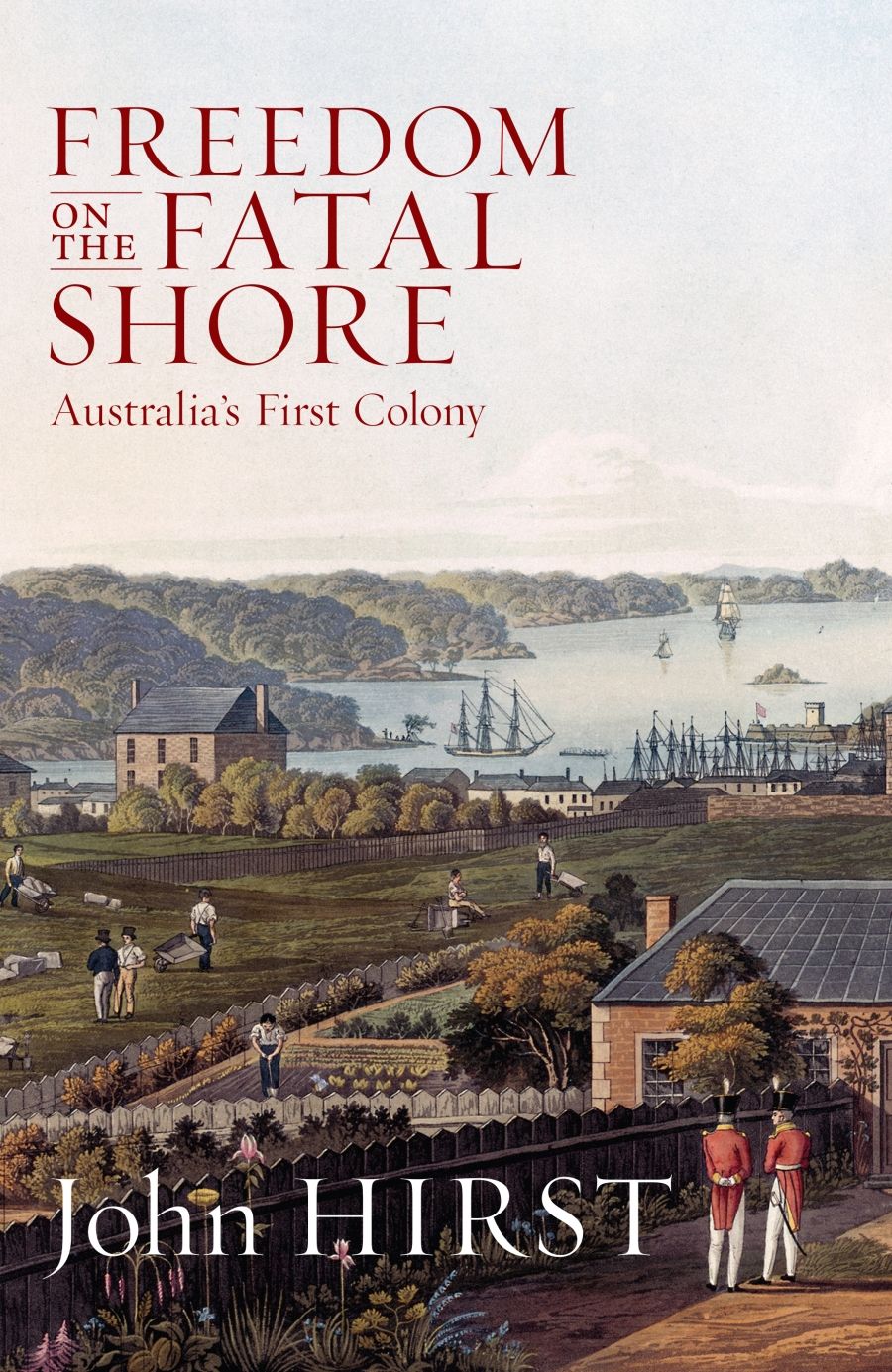 Peter Cochrane reviews Freedom On The Fatal Shore: Australias first colony by John Hirst