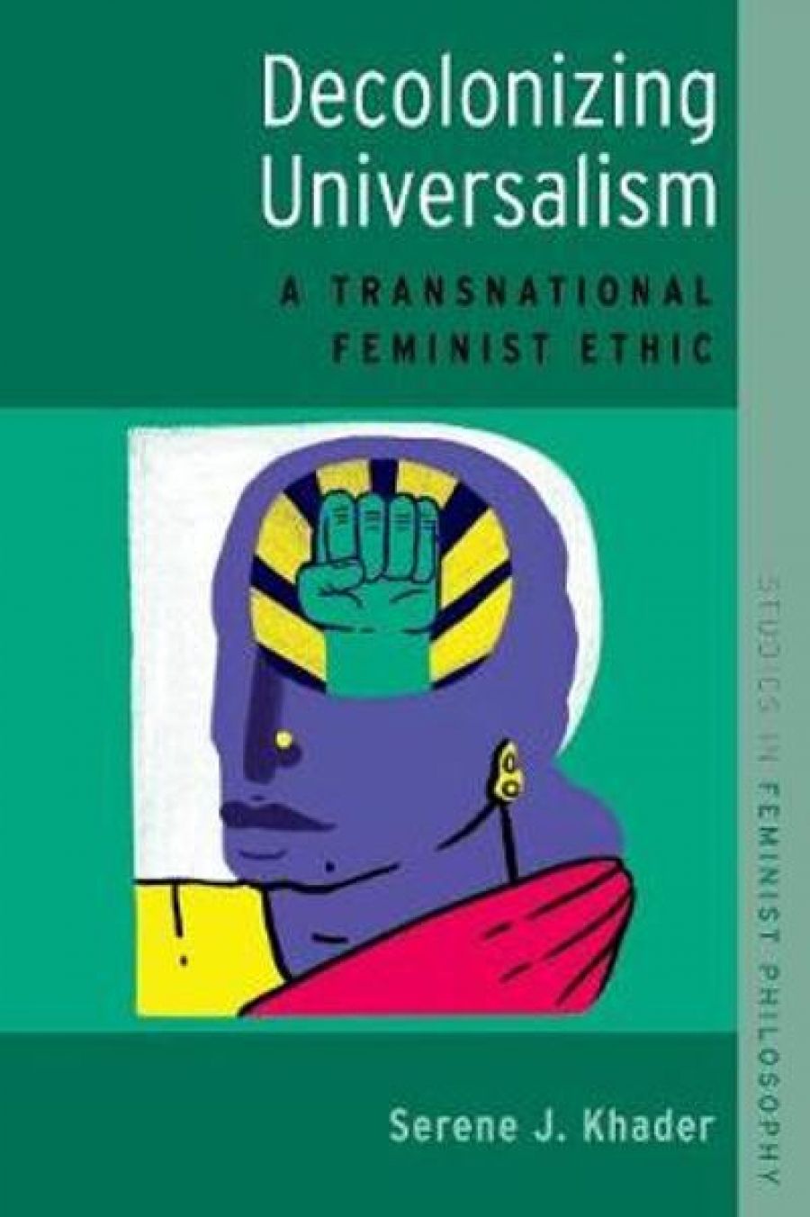 Daniel Halliday reviews Decolonizing Universalism: A transnational feminist ethic by Serene J. Khader
