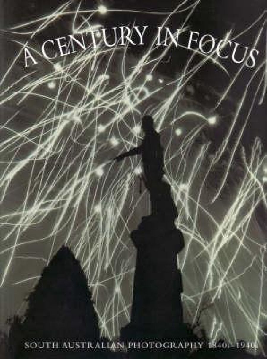 Alisa Bunbury reviews A Century in Focus: South Australian Photography 1840s-1940s by Julie Robinson and Maria Zagala