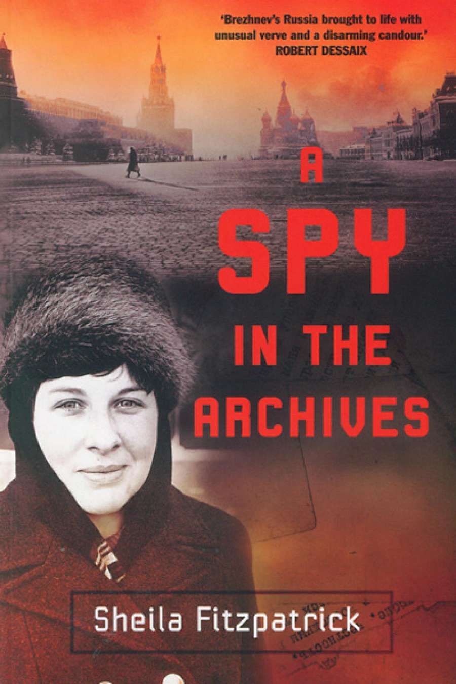 Miriam Cosic reviews A Spy in the Archives by Sheila Fitzpatrick