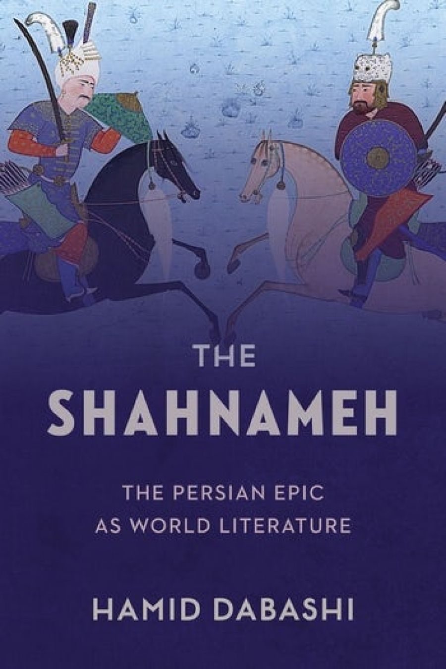 Darius Sepehri reviews The Shahnameh: The Persian epic as world literature by Hamid Dabashi