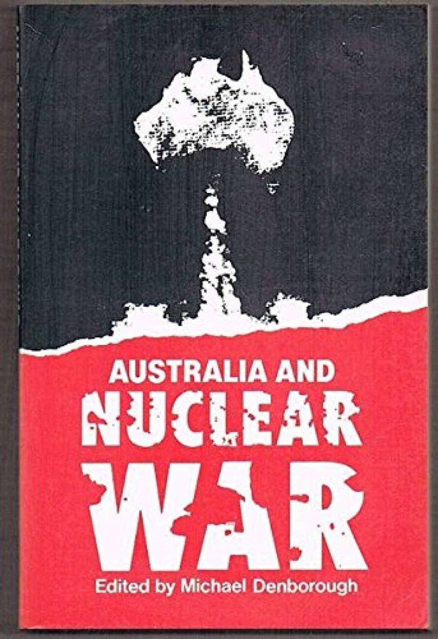 John Kernick reviews ‘Australia and Nuclear War’ by Michael Denborough (ed.)