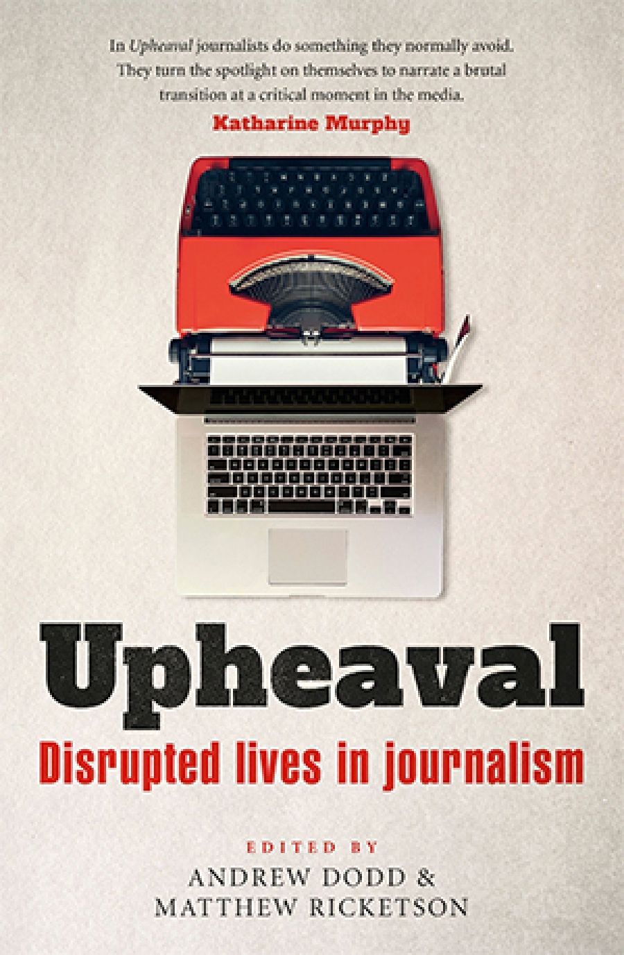 Gemma Nisbet reviews Upheaval: Disrupted lives in journalism edited by Andrew Dodd and Matthew Ricketson