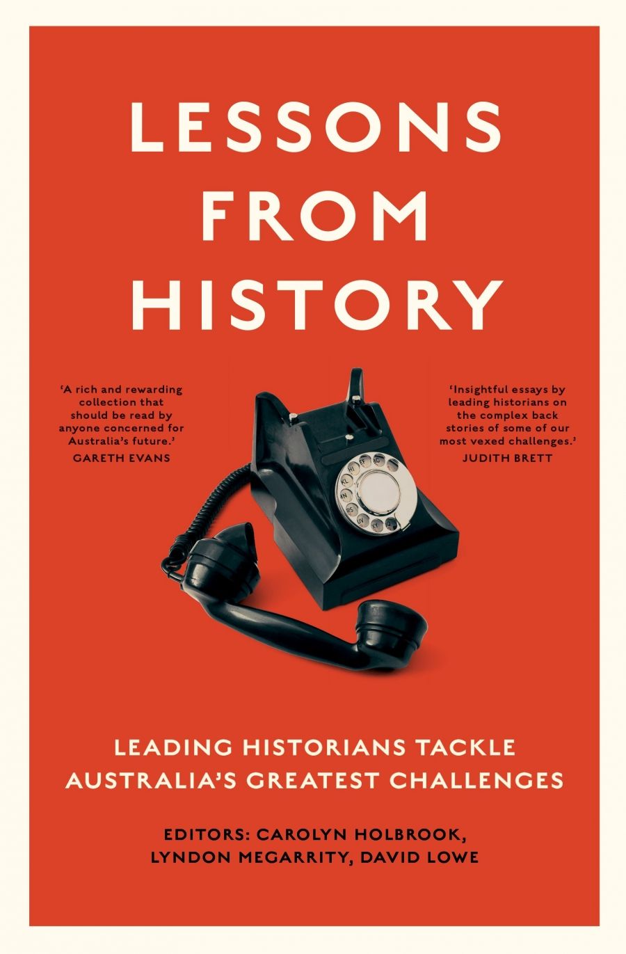 Penny Russell reviews Lessons from History: Leading historians tackle Australia’s greatest challenges edited by Carolyn Holbrook, Lyndon Megarrity, and David Lowe