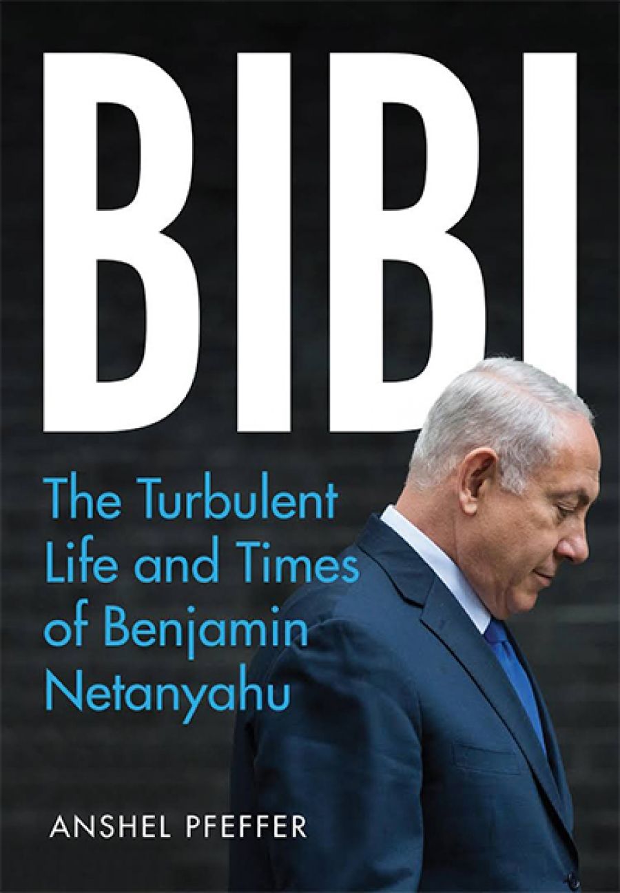 Louise Adler reviews Bibi: The turbulent life and times of Benjamin Netanyahu by Anshel Pfeffer