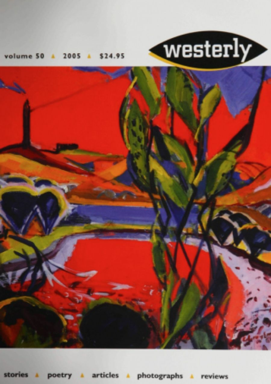 Maria Takolander reviews ‘Westerly vol. 50, November 2005’ edited by Delys Bird and Dennis Haskell, and ‘Australian Literary Studies vol. 22, no. 2, 2005’ edited by Anne Pender and Leigh Dale