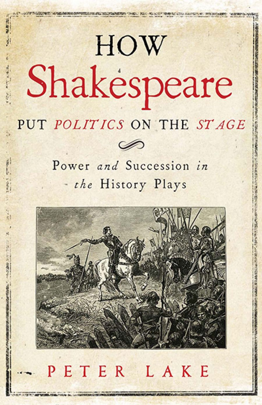 Robert S. White reviews How Shakespeare Put Politics on the Stage: Power and succession in the history plays by Peter Lake