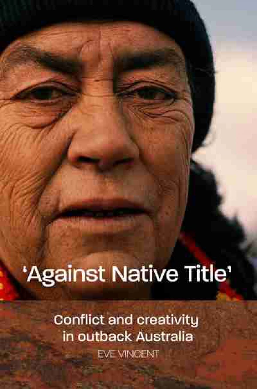 Richard J. Martin reviews Against Native Title: Conflict and Creativity in Outback Australia by Eve Vincent and Crosscurrents: Law and society in a native title claim to land and sea by Katie Glaskin