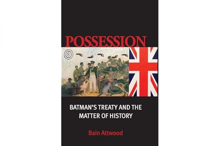 Robert Kenny reviews ‘Possession: Batman’s treaty and the matter of history’ by Bain Attwood and ‘Shaking Hands on the Fringe: Negotiating the Aboriginal world at King George’s sound’ by Tiffany Shellam