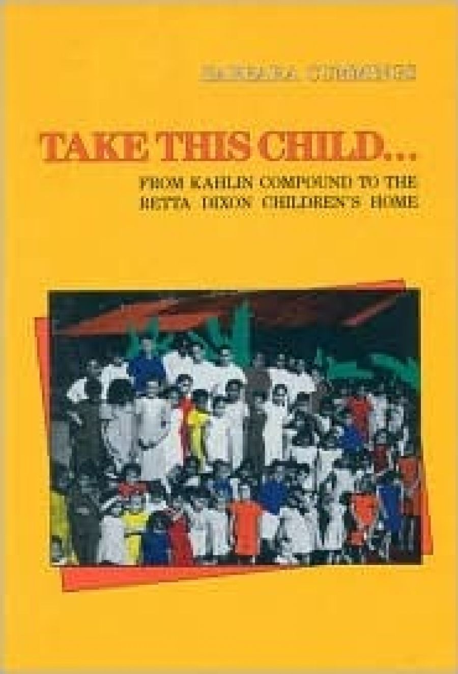 Tim Rowse reviews Take this child ... from Kahlin Compound to the Retta Dixon Childrens Home by Barbara Cummings