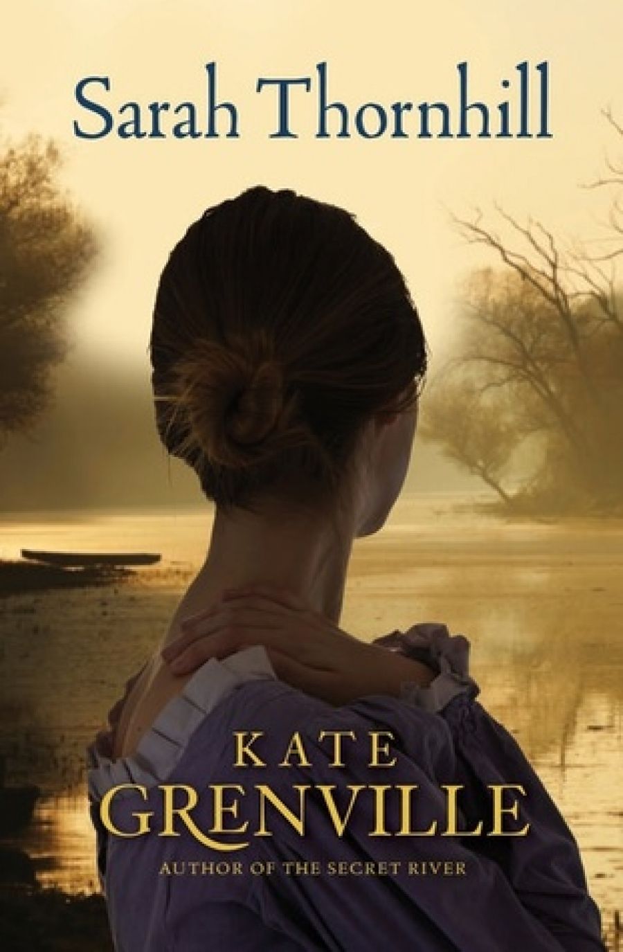 Sophie Cunningham reviews Sarah Thornhill by Kate Grenville