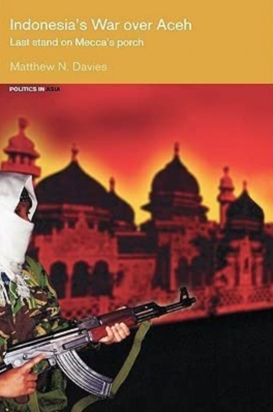 Damien Kingsbury reviews Indonesia’s War Over Aceh: Last stand on Mecca’s porch by Matthew Davies