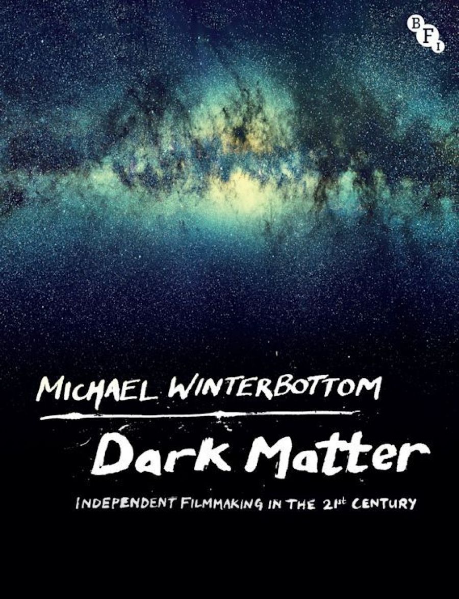 Felicity Chaplin reviews Dark Matter: Independent filmmaking in the 21st century by Michael Winterbottom