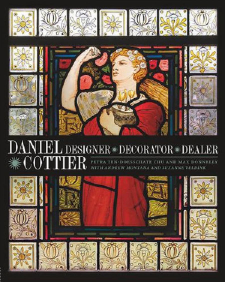 Matthew Martin reviews Daniel Cottier: Designer, decorator, dealer by Petra ten-Doesschate Chu and Max Donnelly, with Andrew Montana and Suzan Veldink