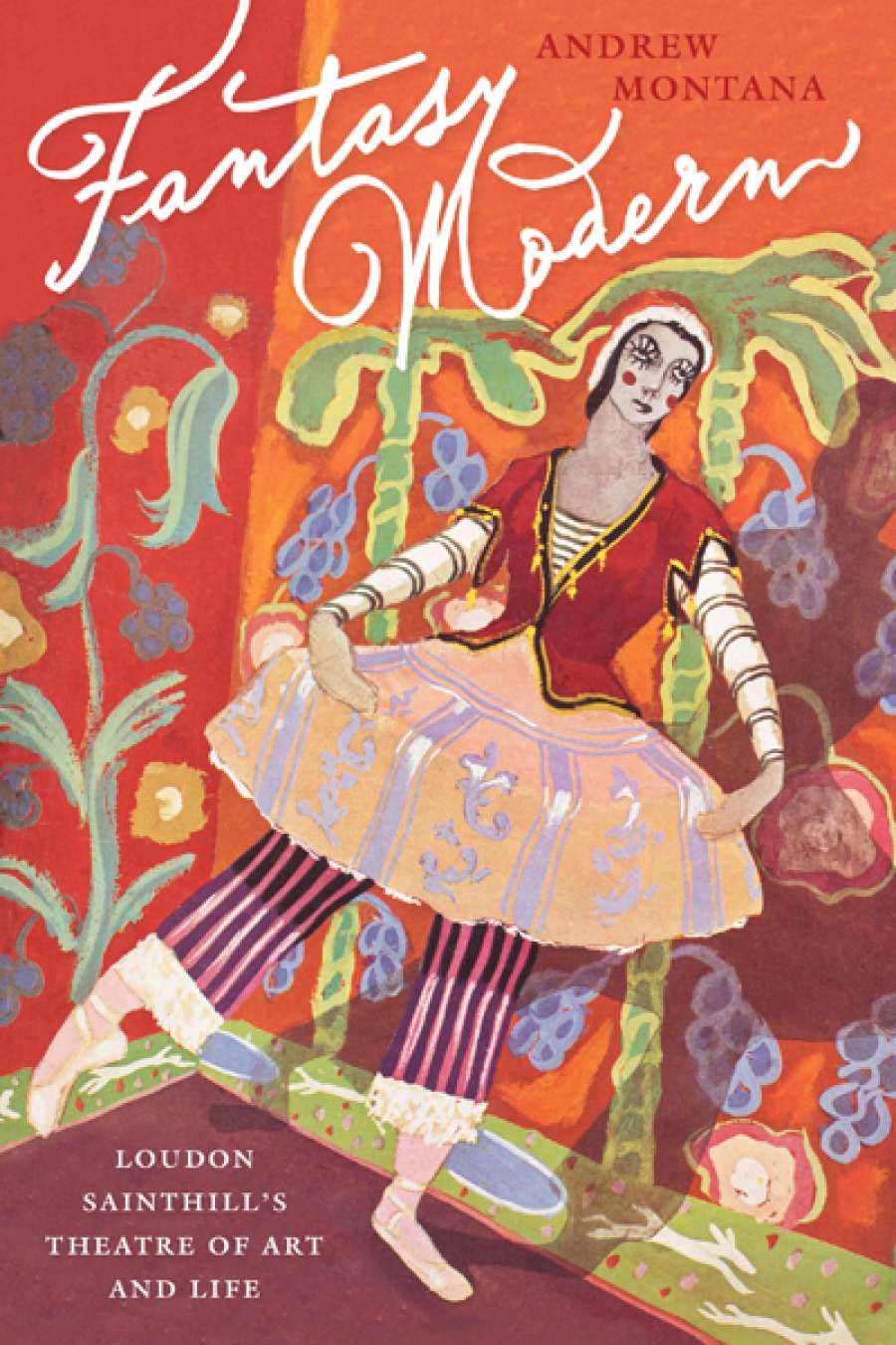 Lee Christofis reviews Fantasy Modern: Loudon Sainthills Theatre of Art and Life by Andrew Montana