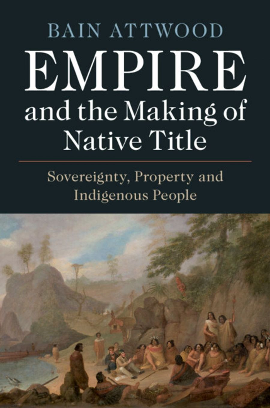 Lisa Ford reviews Empire and the Making of Native Title: Sovereignty, property and Indigenous people by Bain Attwood