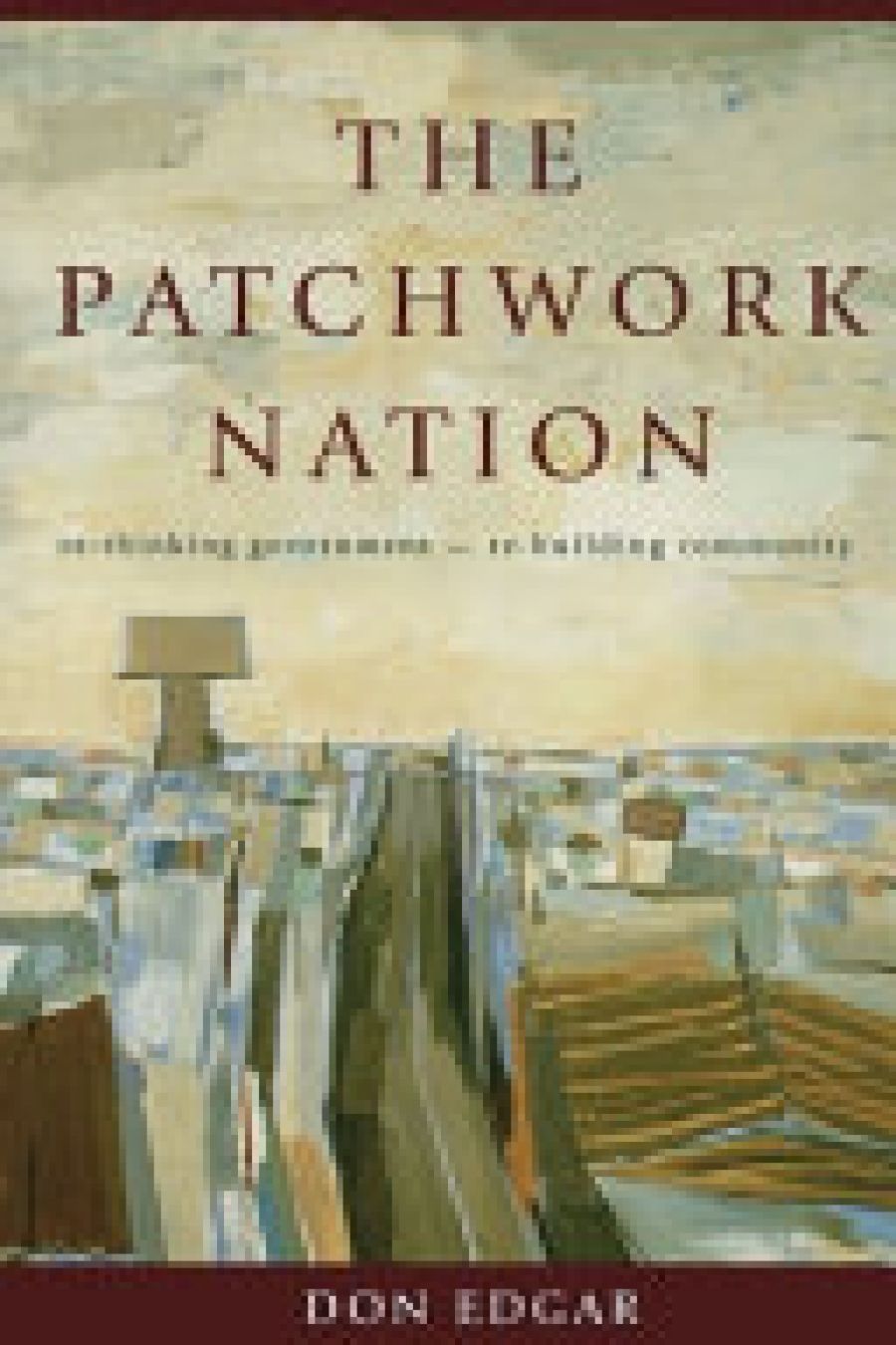 Peter Saunders reviews The Patchwork Nation: Rebuilding Community, Rethinking Government by Don Edgar