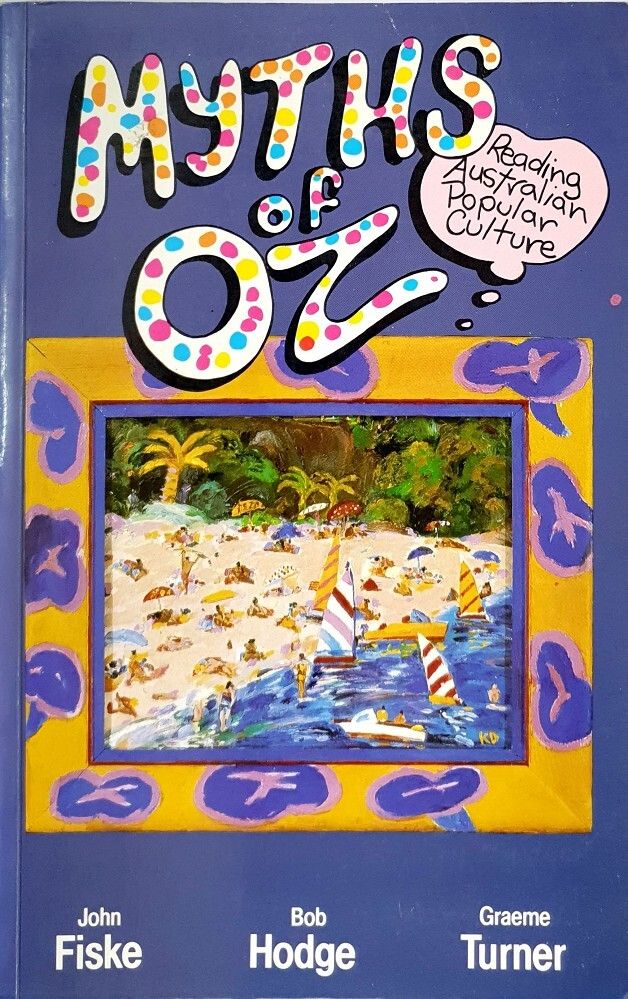 Myths of Oz. Reading Australian Popular Culture