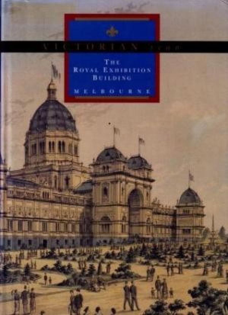 Bernard Smith reviews Victorian Icon: The Royal Exhibition Building by David Dunstan et al.