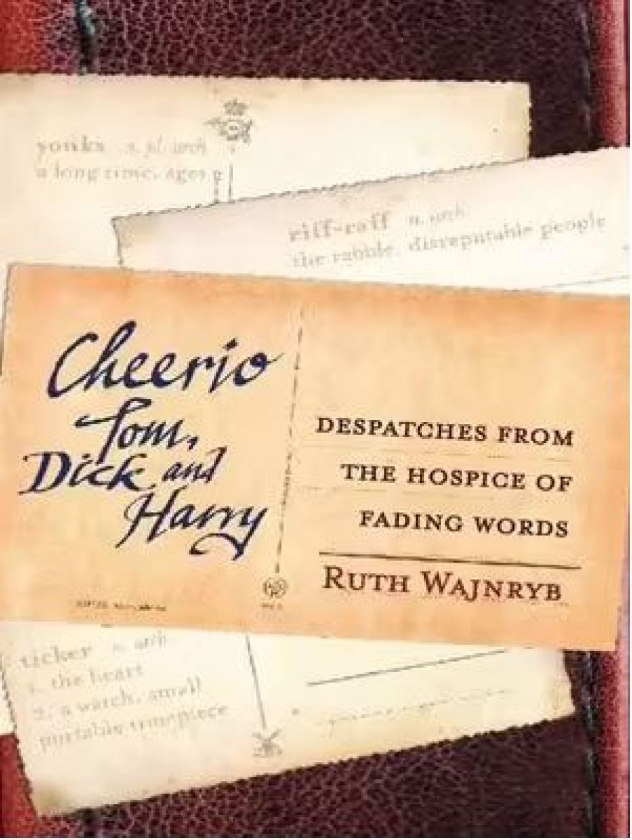 Fred Ludowyk reviews Cheerio Tom, Dick and Harry: Despatches from the hospice of fading words by Ruth Wajnryb