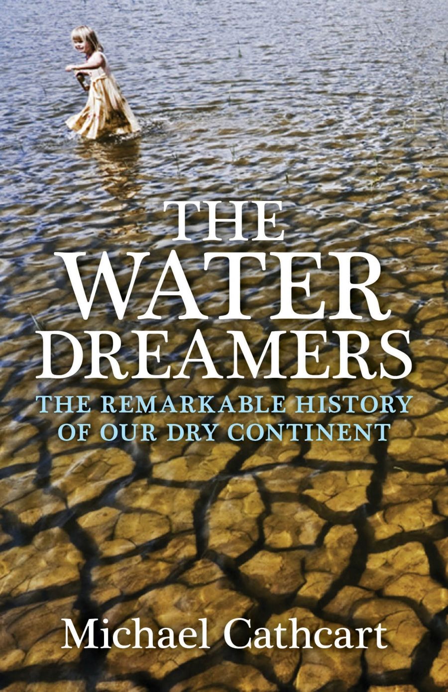 Rosaleen Love reviews The Water Dreamers: The remarkable history of our dry continent by Michael Cathcart