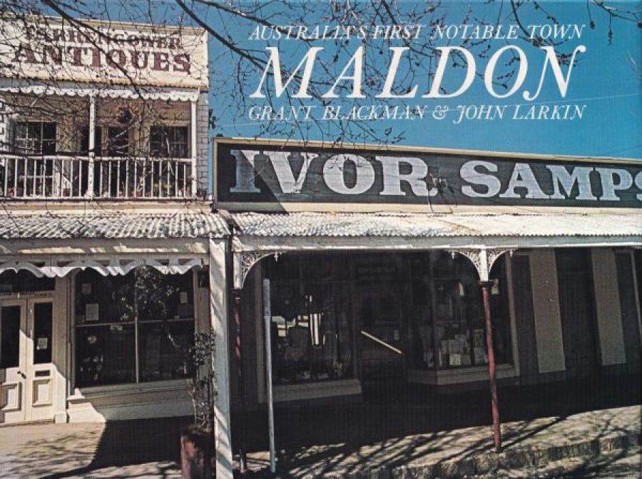 W.S. Logan reviews ‘Australia’s First Notable Town, Maldon’ by Grant Blackman and John Larkin