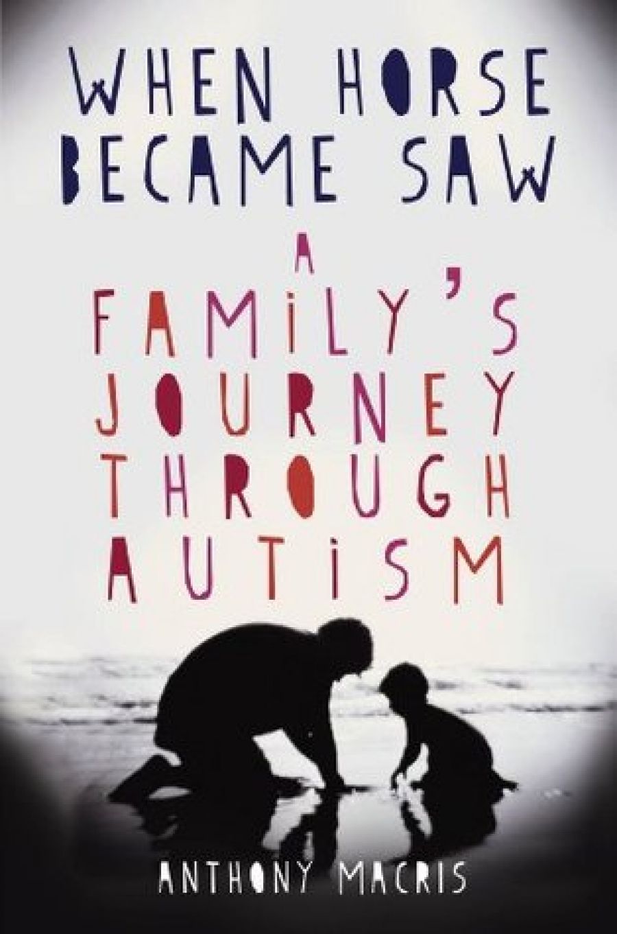 Jo Case reviews When Horse Became Saw: A Family’s Journey through Autism by Anthony Macris