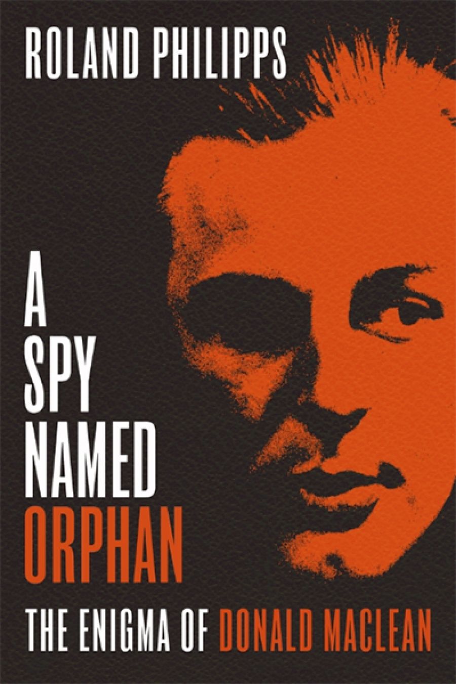 Sheila Fitzpatrick reviews A Spy Named Orphan: The enigma of Donald Maclean by Roland Philipps