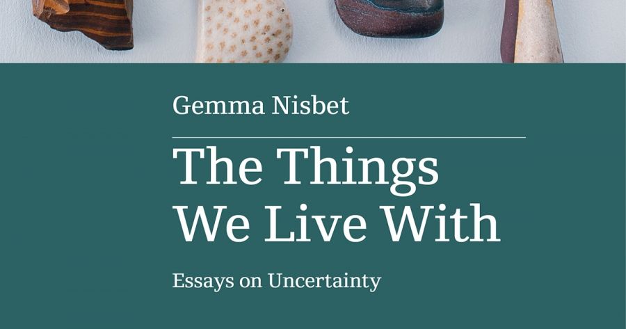 Francesca Sasnaitis reviews The Things We Live With: Essays on uncertainty by Gemma Nisbet