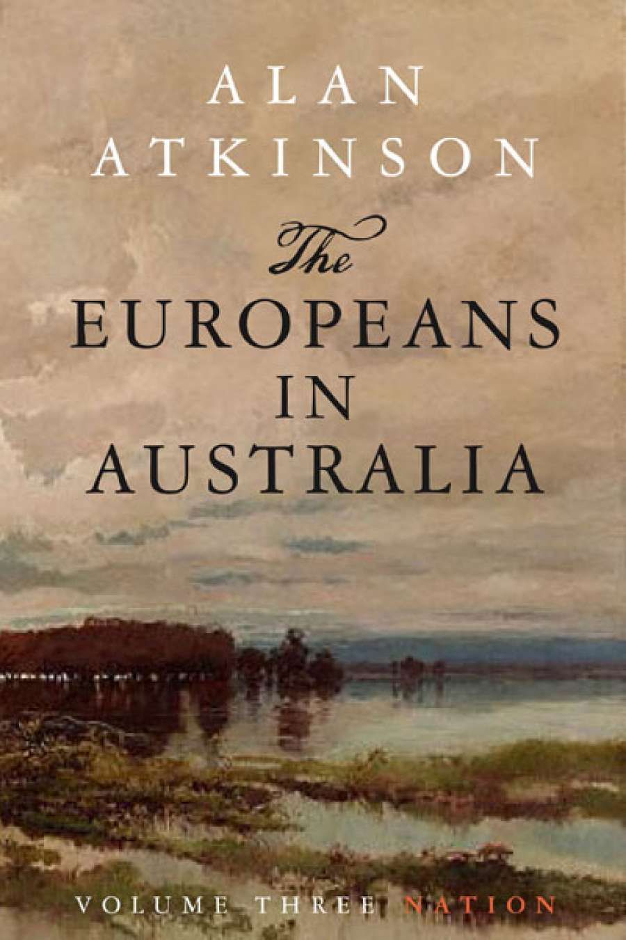 Mark McKenna reviews The Europeans in Australia, Volume 3: Nation by Alan Atkinson