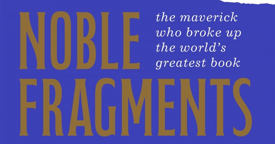 Jason Steger reviews ‘Noble Fragments: The maverick who broke up the world’s greatest book’ by Michael Visontay