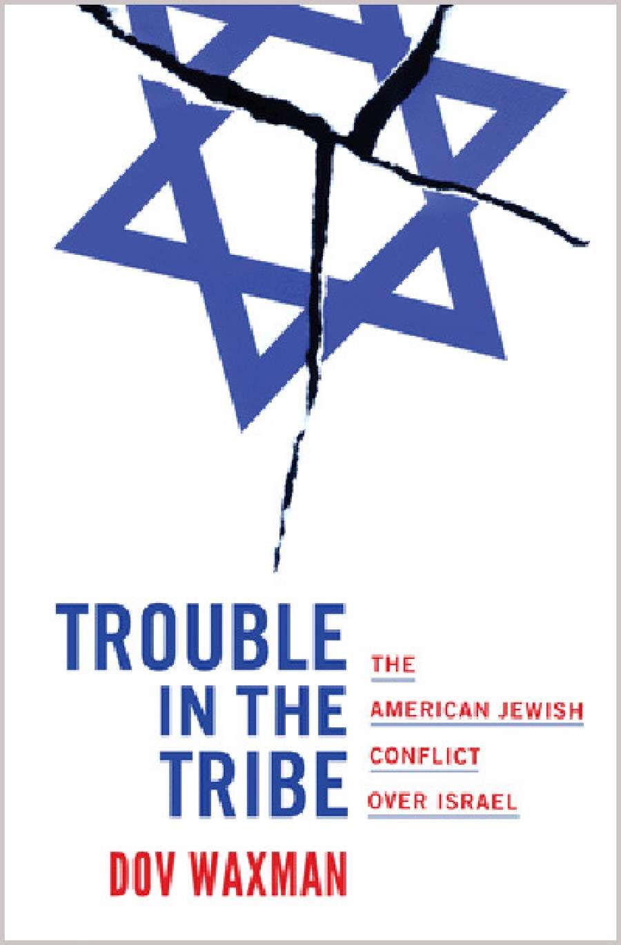 Ilana Snyder reviews Trouble in the Tribe: The American Jewish conflict over Israel by Dov Waxman