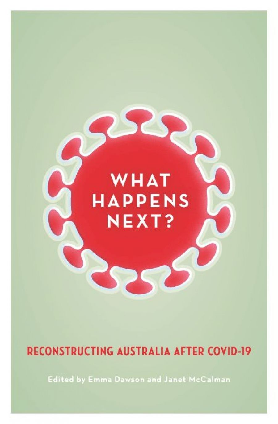 Morag Fraser reviews What Happens Next? Reconstructing Australia after Covid-19 edited by Emma Dawson and Janet McCalman and Upturn: A better normal after Covid-19 edited by Tanya Plibersek