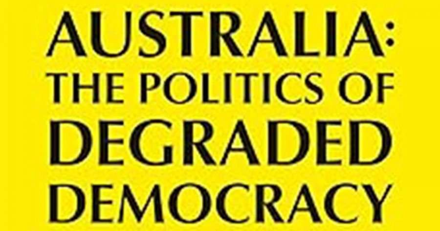Dominic Kelly reviews ‘Australia: The politics of degraded democracy’ by William Maley