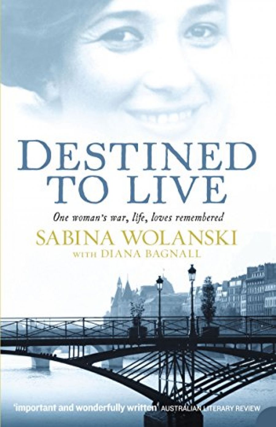 Yossi Klein reviews Destined to Live: One Woman’s War, Life, Loves Remembered by Sabina Wolanski (with Diana Bagnall)