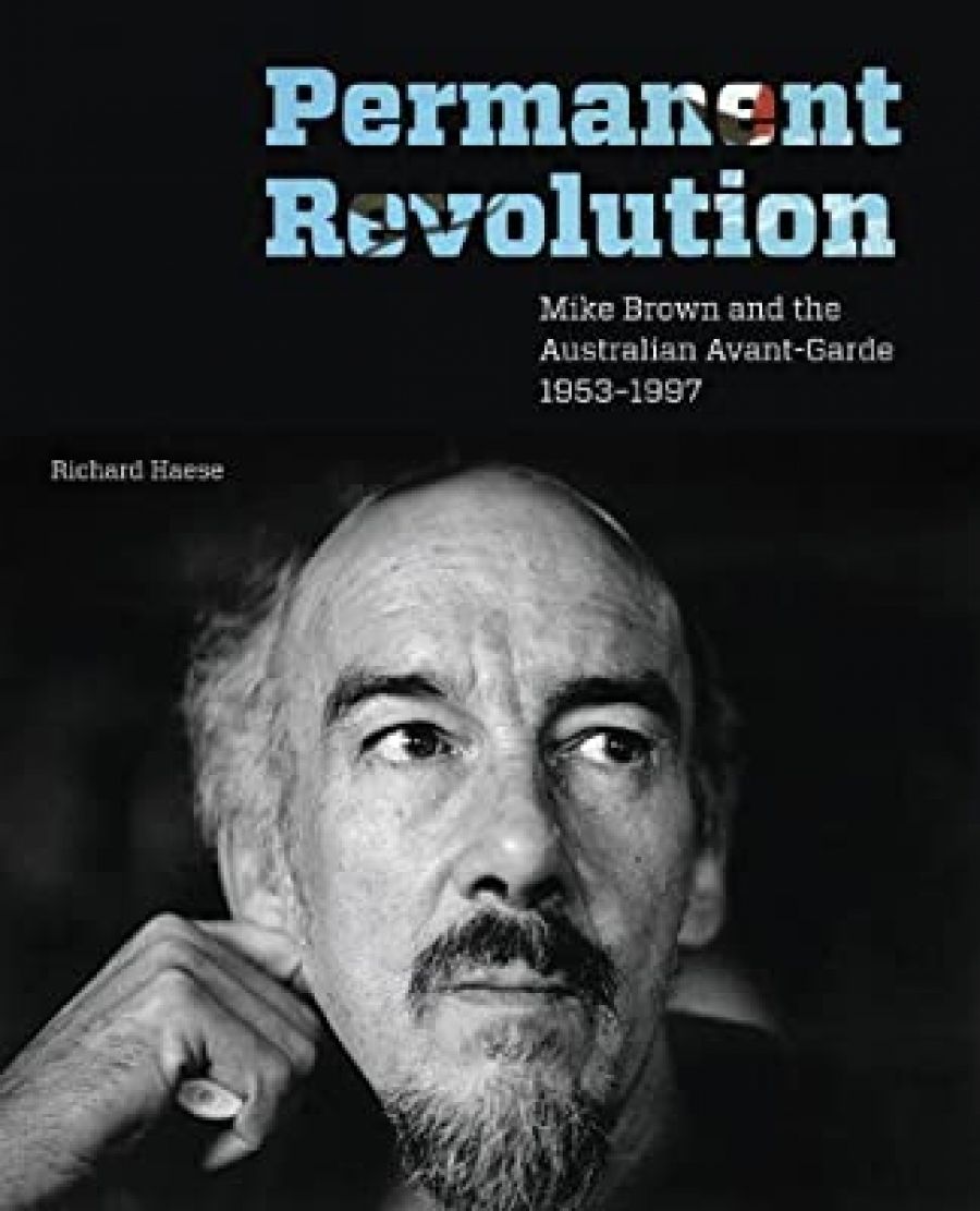 Peter Hill reviews Permanent Revolution: Mike Brown and the Australian avant-garde 1953-1997 by Richard Haese