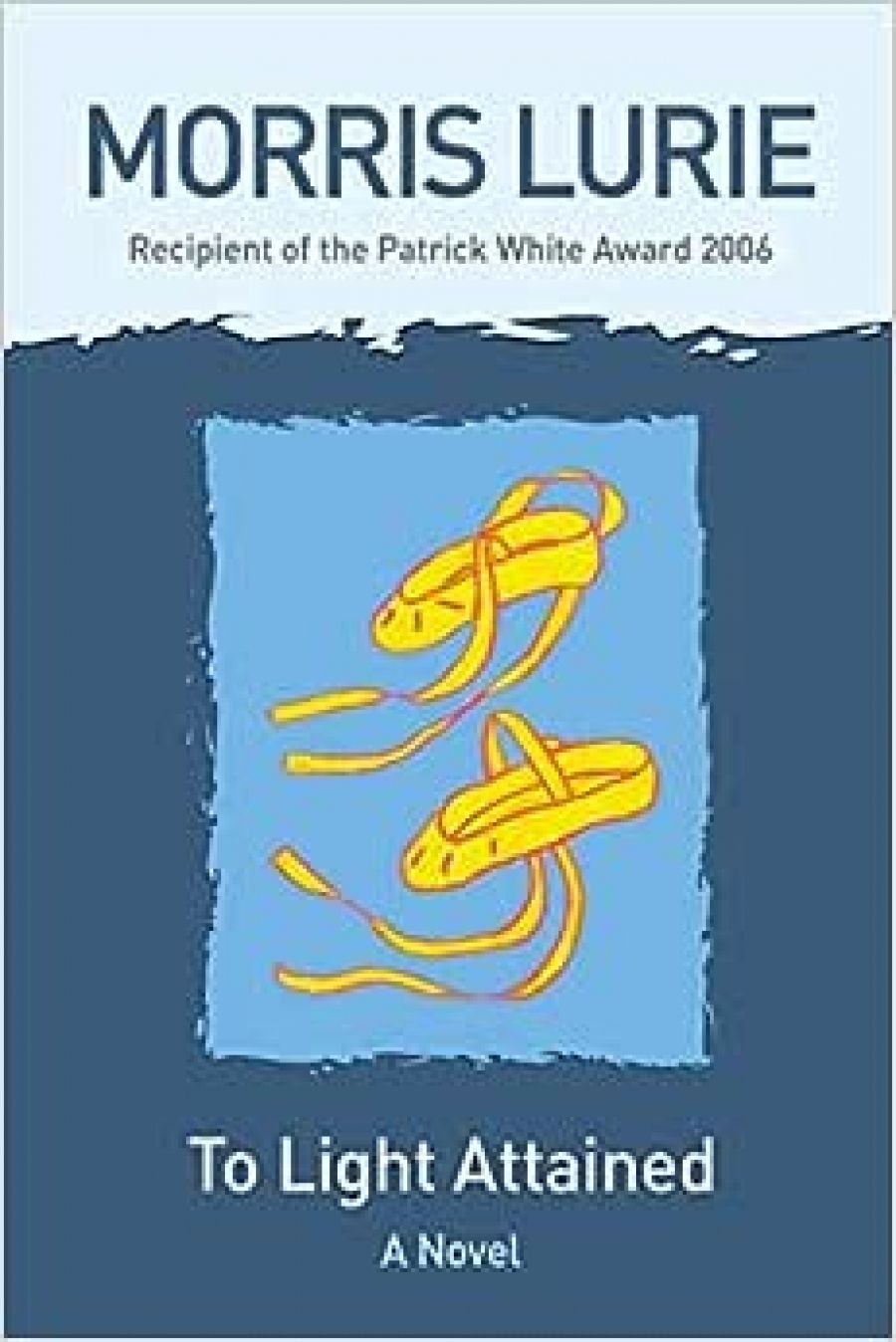 Peter Pierce reviews To Light Attained: A novel by Morris Lurie