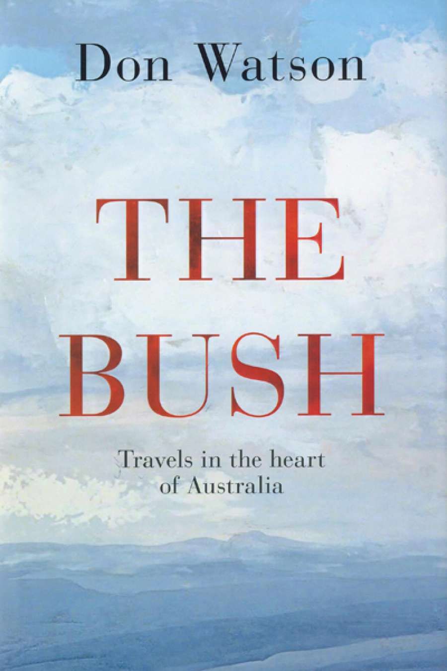 Frank Bongiorno reviews The Bush: Travels in the heart of Australia by Don Watson