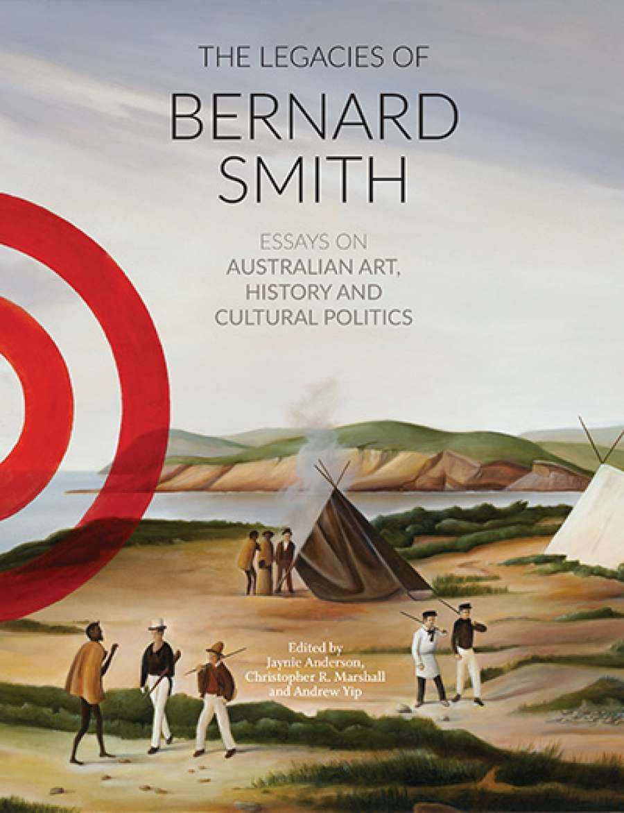 Andrew Fuhrmann reviews The Legacies of Bernard Smith: Essays on Australian Art, history and cultural politics edited by Jaynie Anderson, Christopher R. Marshall, and Andrew Yip