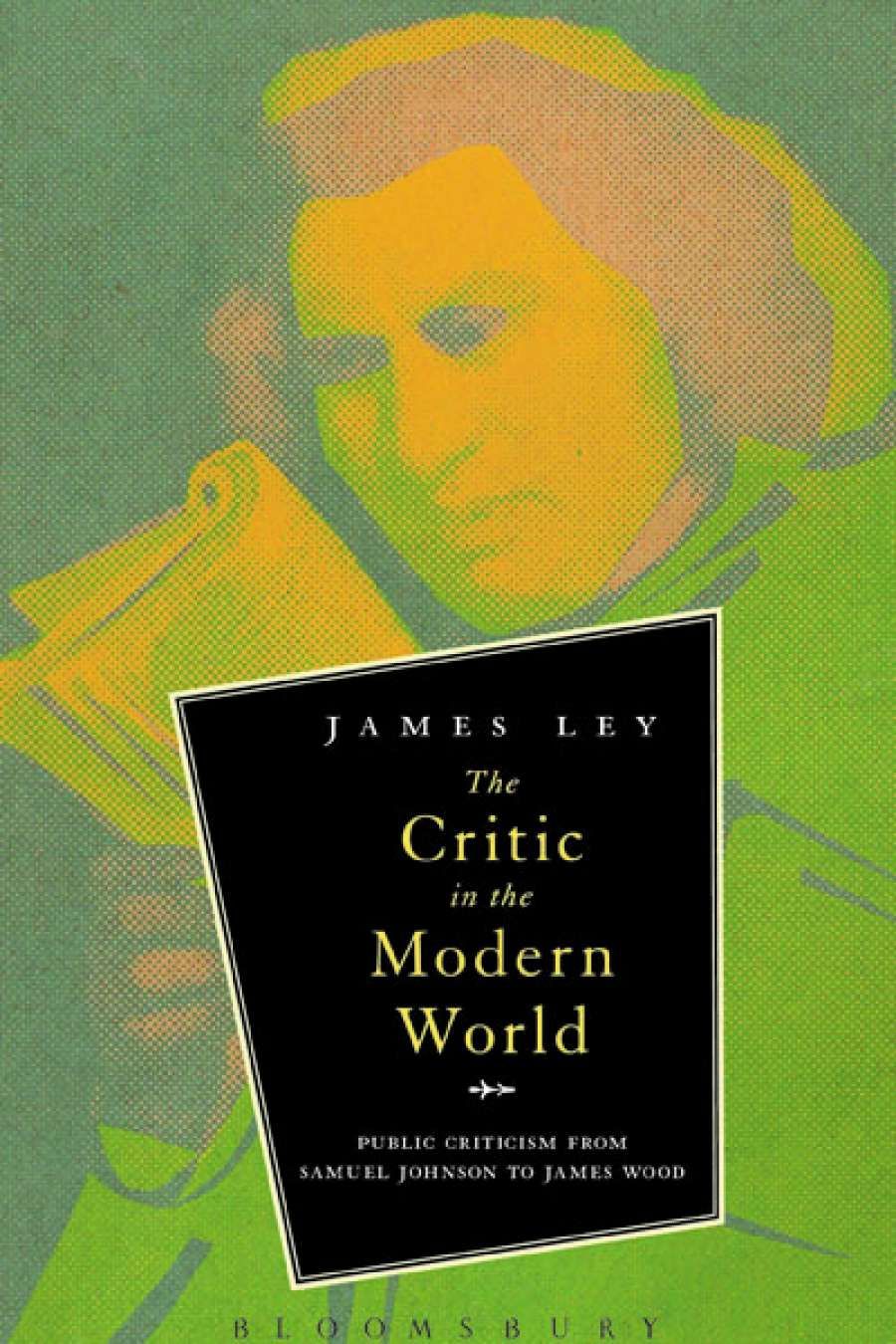 Brian Matthews reviews The Critic in the Modern World: Public criticism from Samuel Johnson to James Wood by James Ley