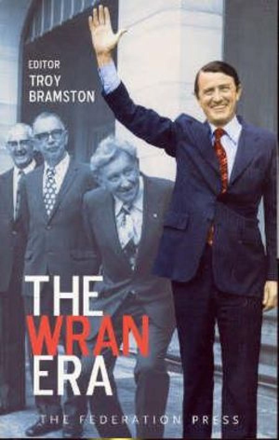 John Wanna reviews The Wran Era edited by Troy Bramston