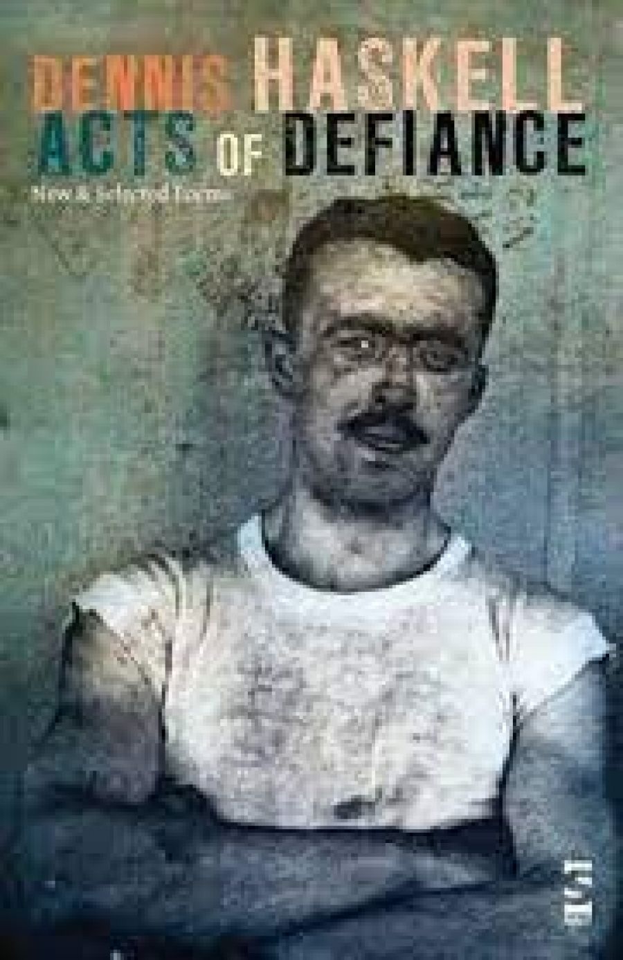 Martin Duwell reviews Acts of Defiance: New and selected poems by Dennis Haskell